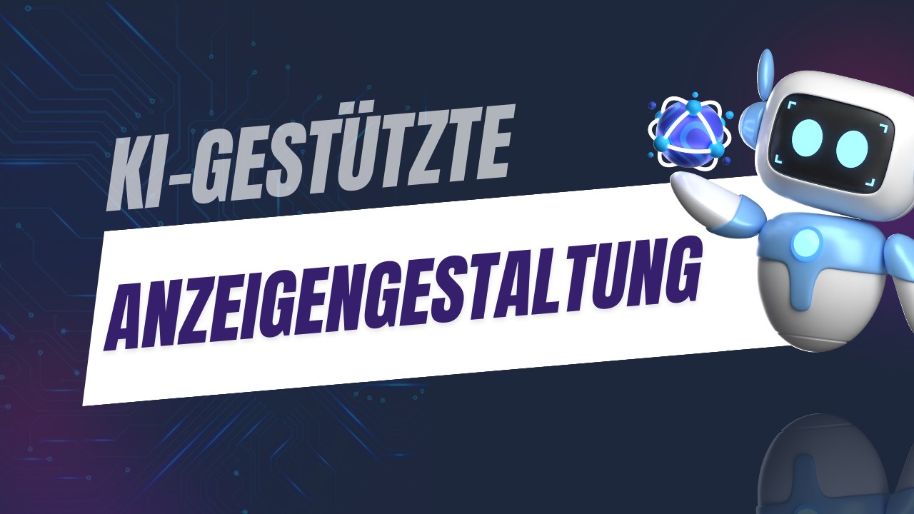 3. KI-UNTERSTÜTZTE ANZEIGENGESTALTUNG
